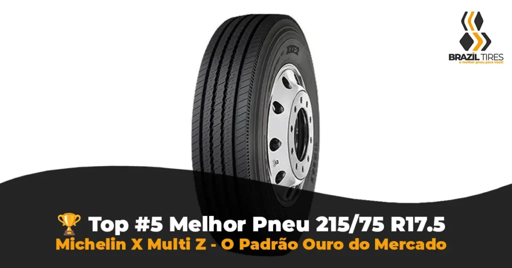 Michelin X Multi Z eleito o Top 5 Padrão Ouro da auditoria Brazil Tires Melhor Pneu 215/75 R17.5