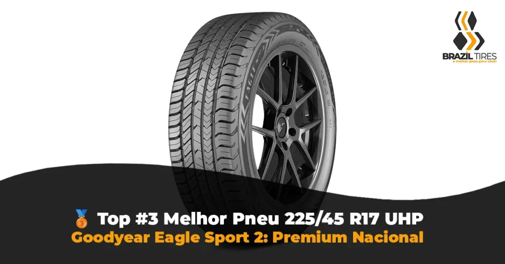 Pneu Goodyear Eagle Sport 2 medida 225/45 R17 94W. Modelo nacional com melhor índice de durabilidade (Treadwear) auditado para estradas brasileiras.