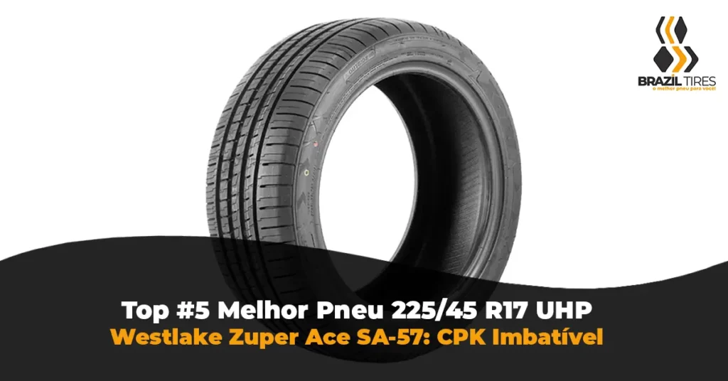 Banda de rodagem do Pneu Westlake SA-57 225/45 R17. Pneu UHP importado com desenho direcional esportivo e proteção de borda.