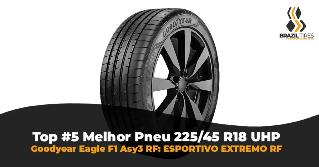 Pneu Goodyear Eagle F1 Asymmetric 3 Run Flat 225/45 R18 com tecnologia Active Braking e proteção de borda.